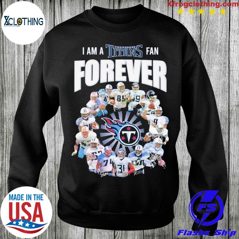 I Am A Tennessee Titans Fan Forever Signature Shirt, hoodie