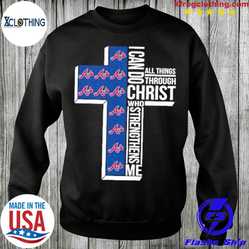 Atlanta Braves I Can Do Christ Who Strengthens Me Shirt, hoodie