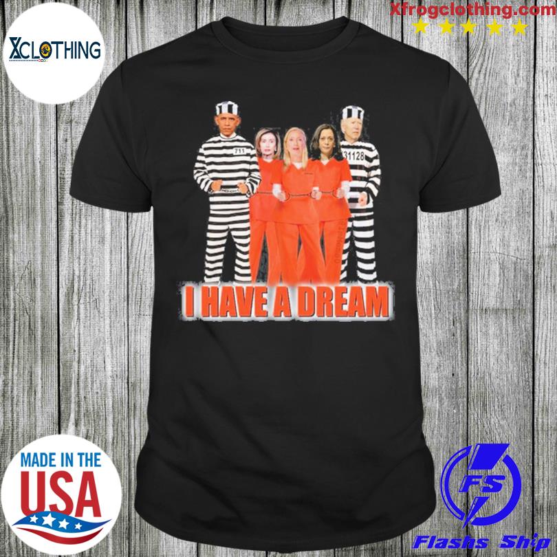 I Have A Dream Lock Them All Up T-Shirt
