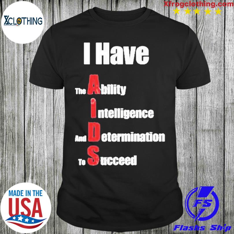 I Have The Ability Intelligence And Determination To Succeed T-Shirt