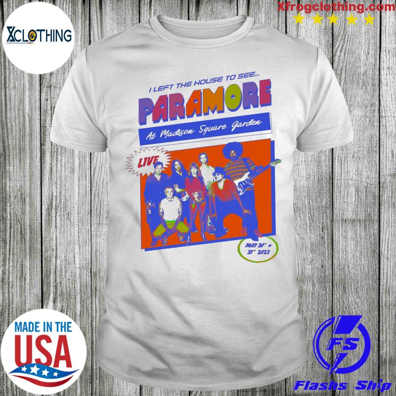 I Left The House To See Paramore At Madison Square Garden May 30 31th 2023 T-Shirt