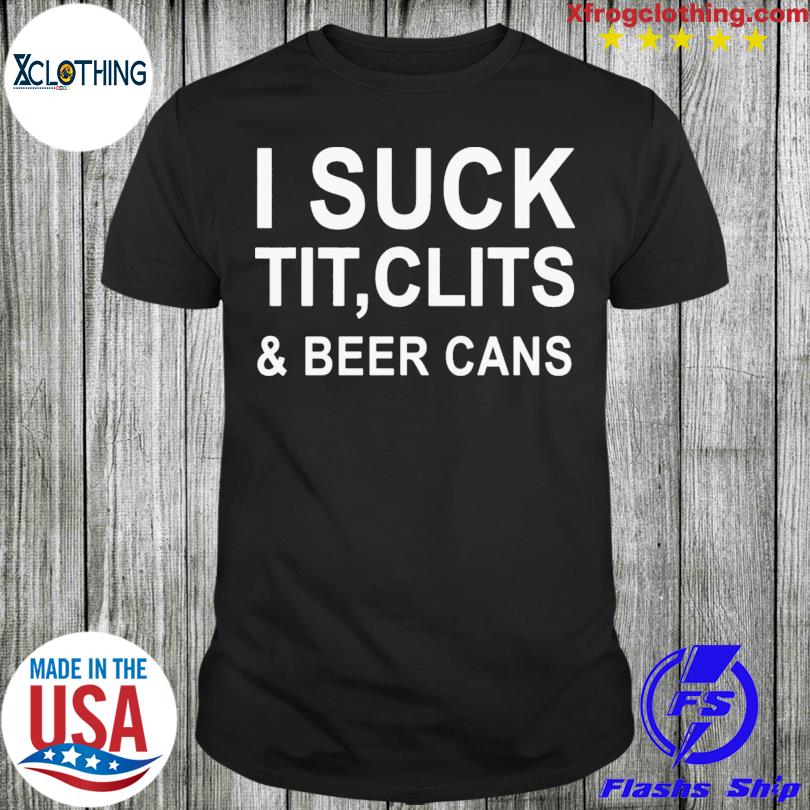 I suck tit clits and beer cans | Essential T-Shirt