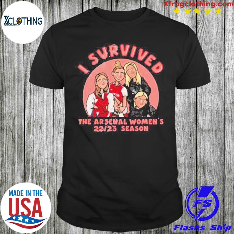 I Survived The Arsenal Women's 22 23 Season Shirt