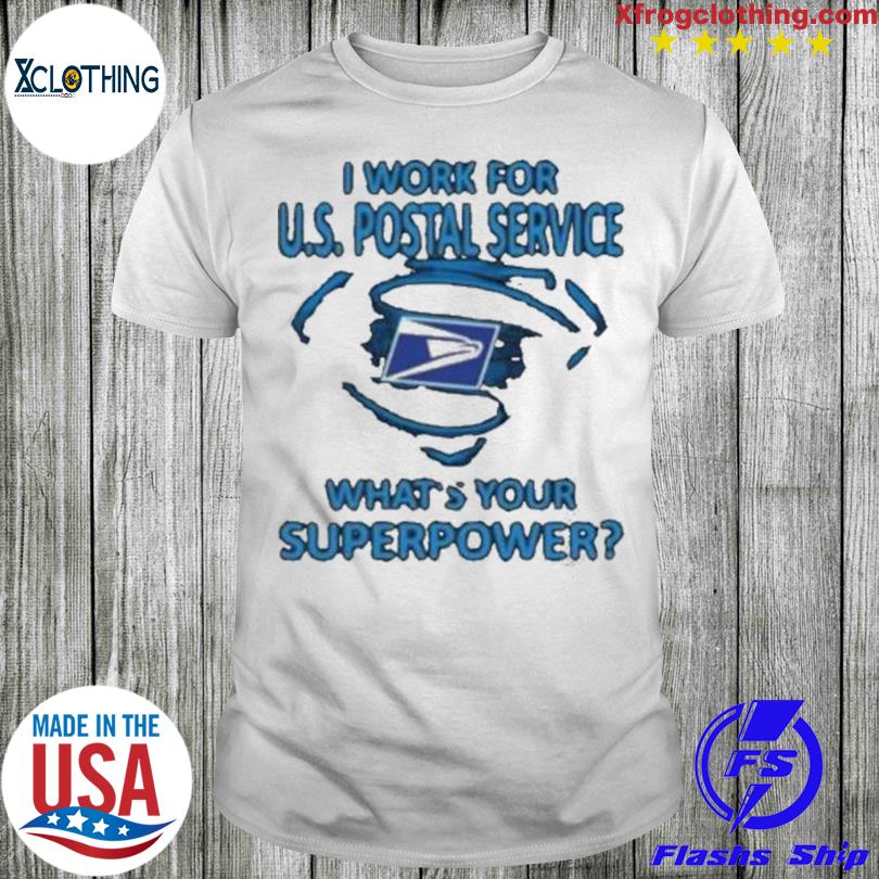 I Work For Us Postal Service What Your Superpower Shirt