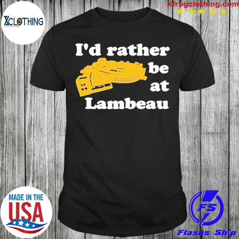 I'd Rather Be At Lambeau Shirt