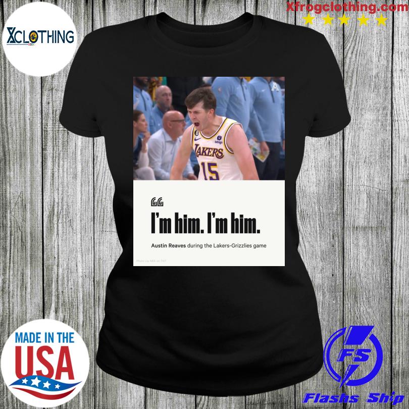 Lakers Grizzlies I'm Him Austin Reaves T Shirt - Long Sleeve T Shirt,  Sweatshirt, Hoodie, T Shirt