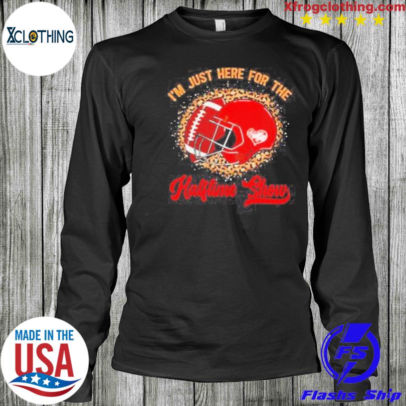 I'm just here for the halftime show shirt, hoodie, sweater and v-neck t- shirt