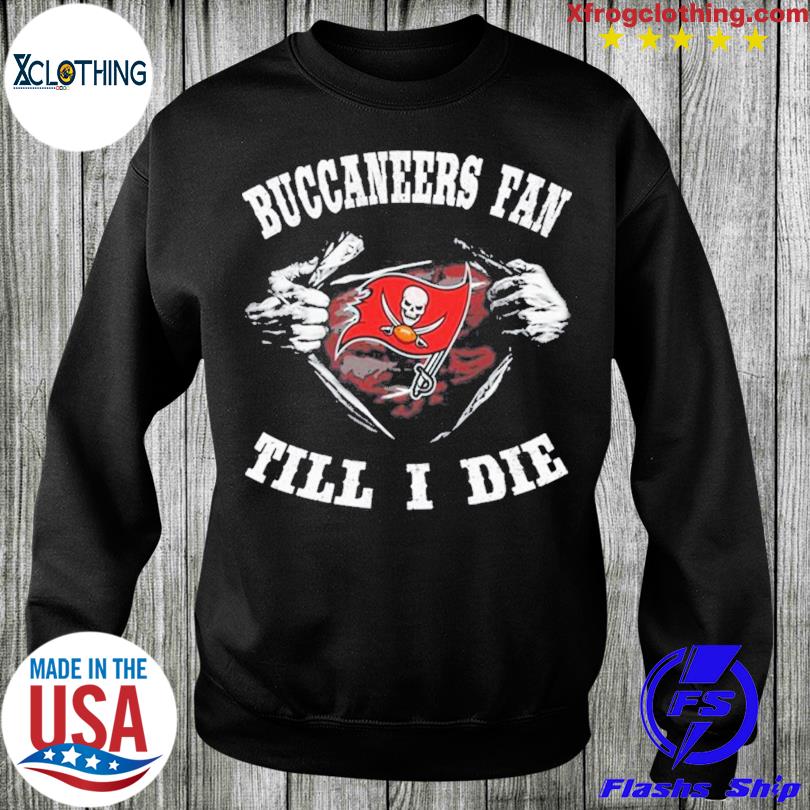 Im Tampa Bay Buccaneers Fan Till I Die Shirt, hoodie, sweater, long sleeve  and tank top