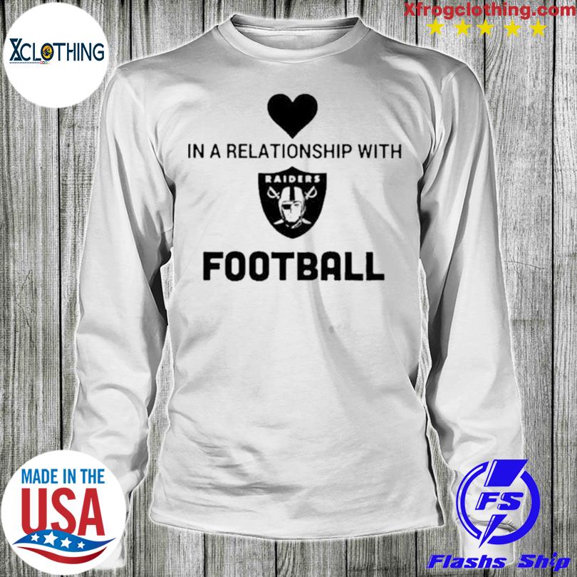 In A Relationmship With Raiders Football Shirt, hoodie, sweater and long  sleeve