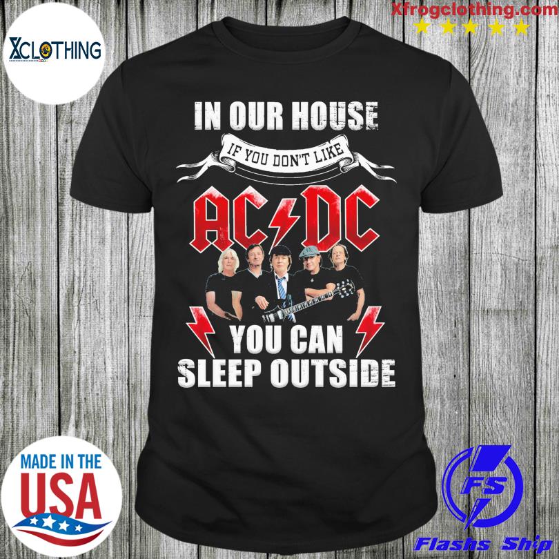In our house if you don't like AC DC you can sleep outside shirt