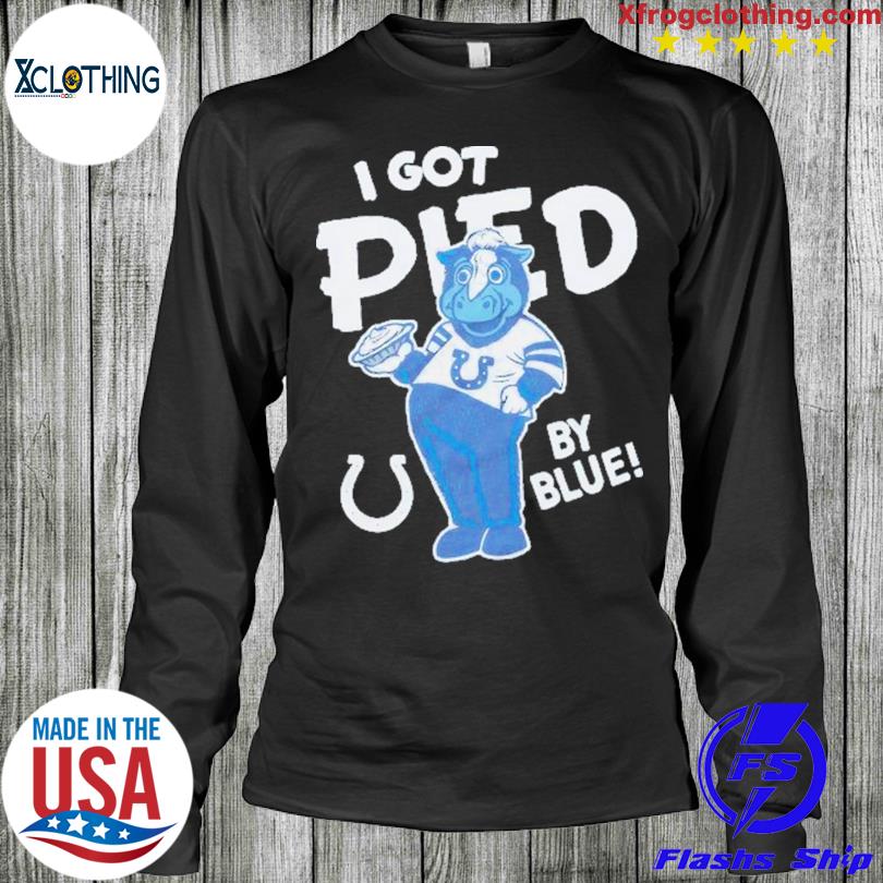 Indianapolis Colts I Got Pied By Blue Shirt