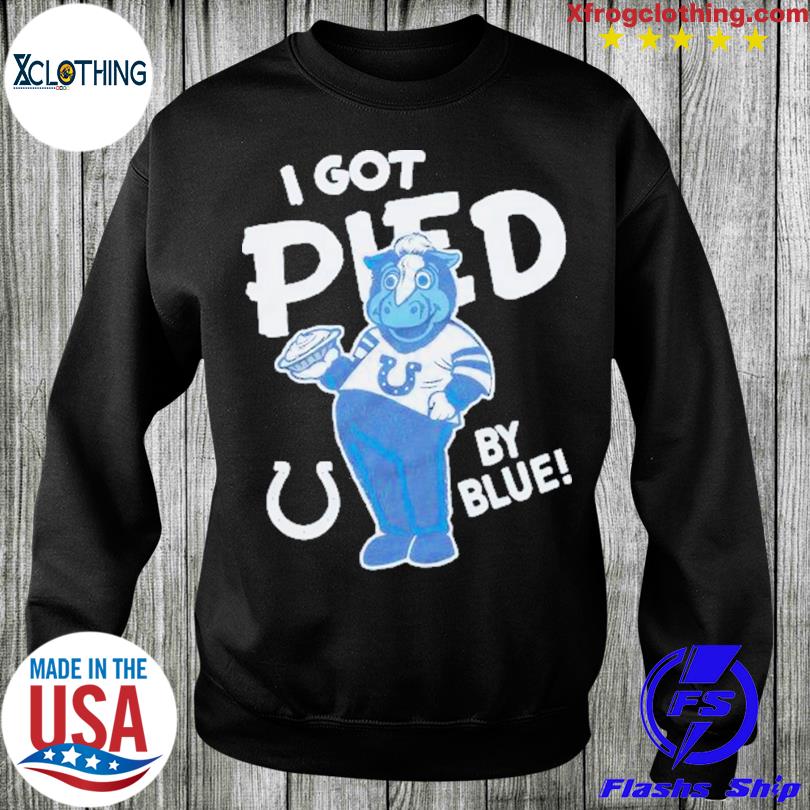 Indianapolis Colts I Got Pied By Blue Shirt