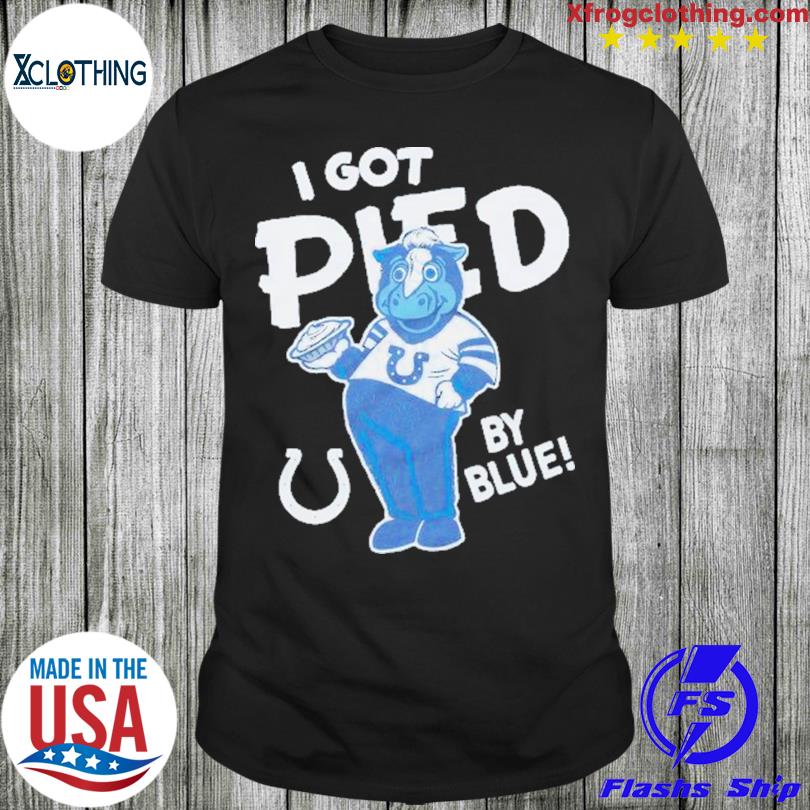 Indianapolis Colts I Got Pied By Blue Shirt