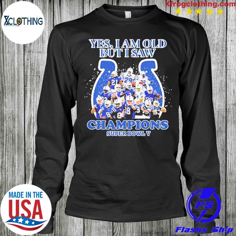 Indianapolis Colts Yes I Am Old But I Saw Champion Super Bowl V Shirt,  hoodie, sweater and long sleeve