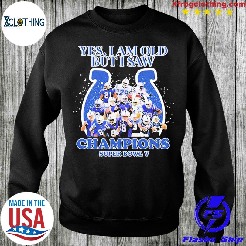 Indianapolis Colts Yes I Am Old But I Saw Champion Super Bowl V Shirt,  hoodie, sweater and long sleeve