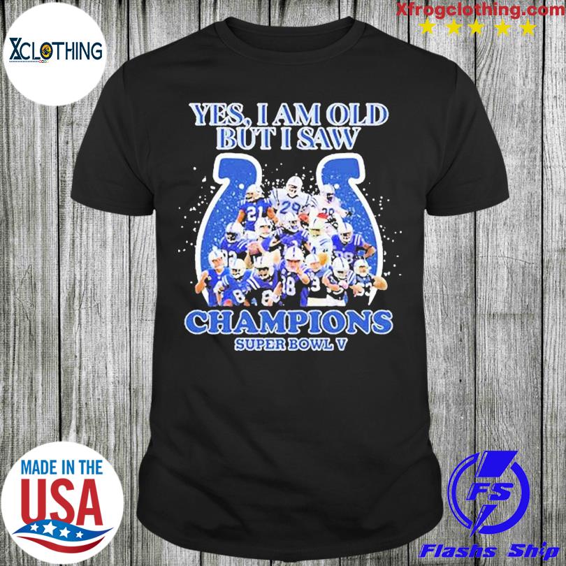 Indianapolis Colts Yes I Am Old But I Saw Champion Super Bowl V Shirt,  hoodie, sweater, long sleeve and tank top