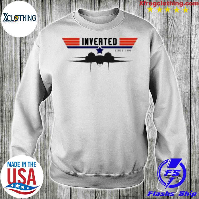 Because I was Inverted Top Gun shirt, hoodie, tank top, sweater and long  sleeve t-shirt