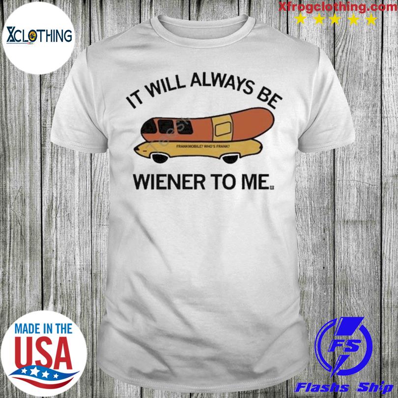 It will always be Wiener to me T-Shirt