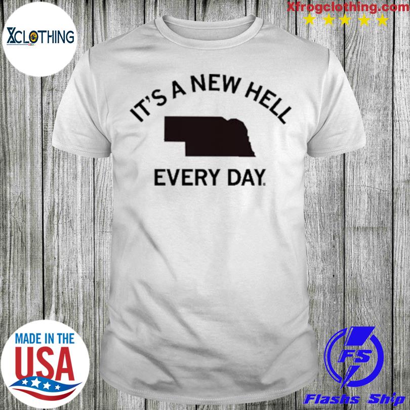 It's a new hell every day shirt