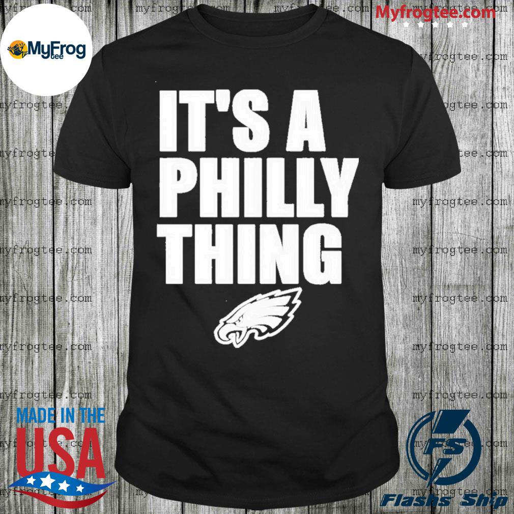 It's a philly thing Philadelphia eagles shirt, hoodie, sweater and long  sleeve