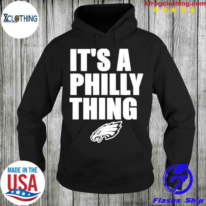 It's a Philly thing Philadelphia Eagles white shirt, hoodie, sweater, long  sleeve and tank top