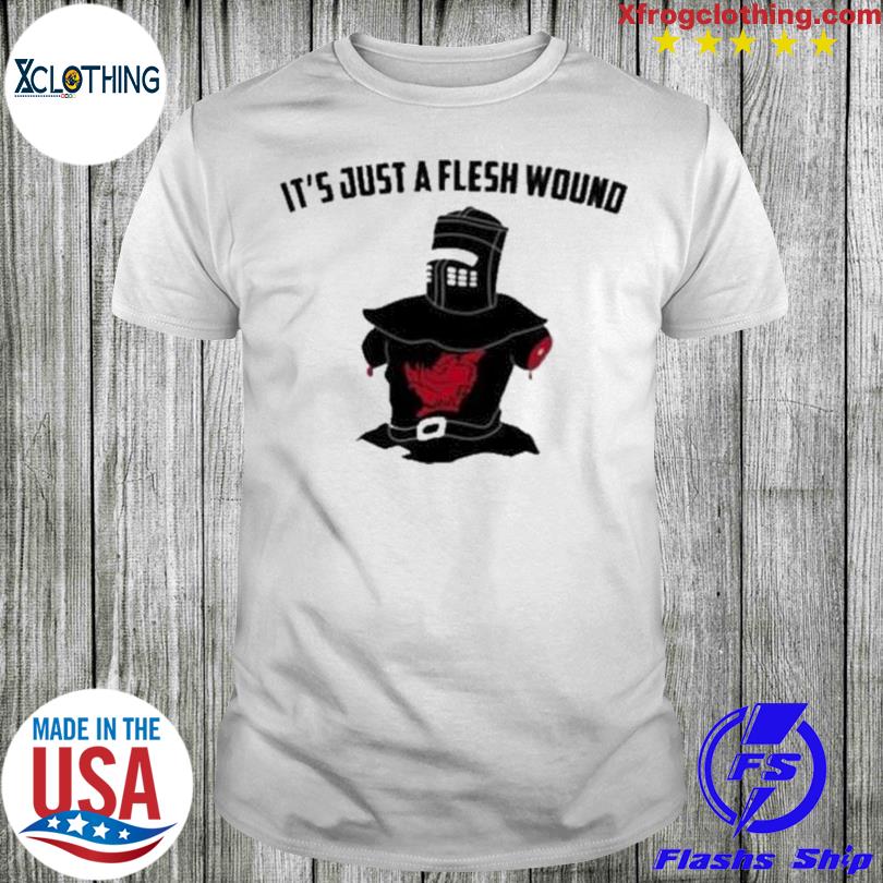 It’S Just A Flesh Wound Shirt