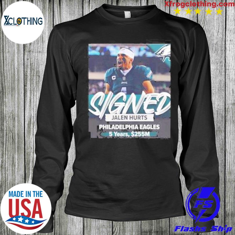 Official Jalen hurts philadelphia eagles 5 years 255m signed T-shirt,  hoodie, tank top, sweater and long sleeve t-shirt