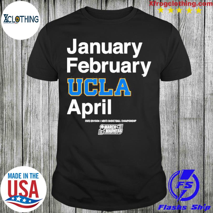 January February Ucla April shirt