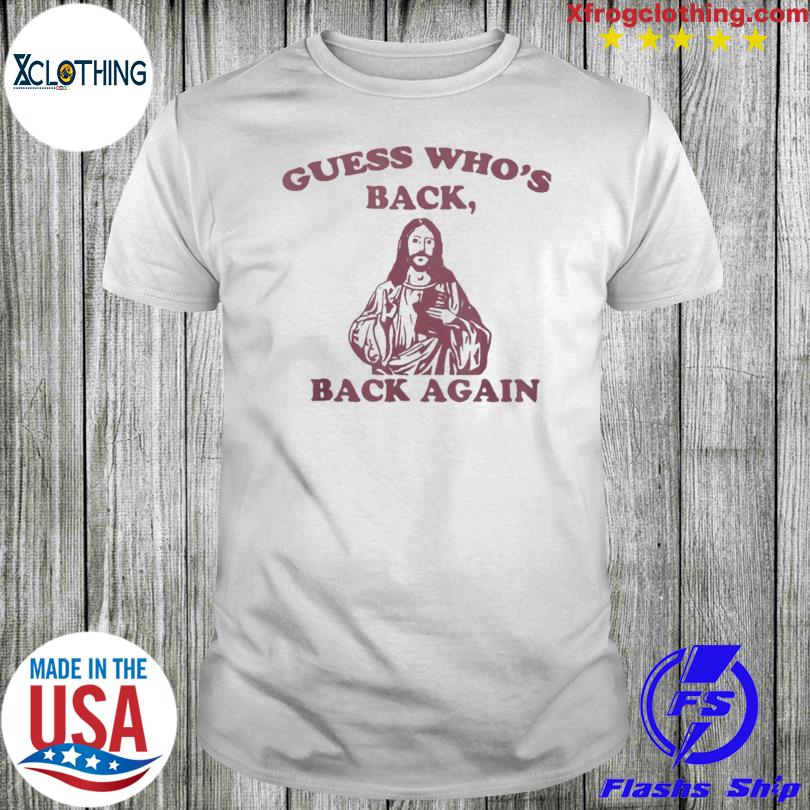 Jesus guess who's back back again 2023 shirt