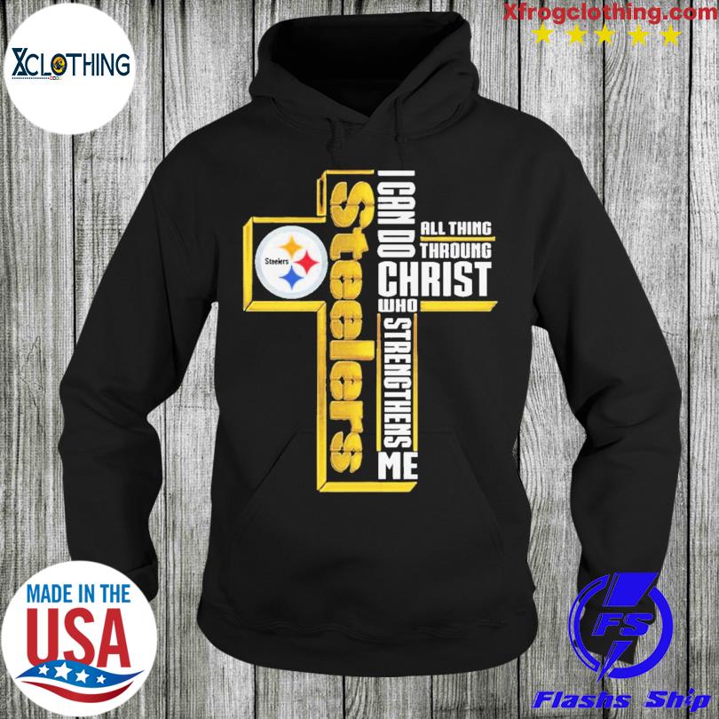 Original Pittsburgh Steelers Cross I Can Do Christ Who Strengthens Me All  Things Through T-shirt,Sweater, Hoodie, And Long Sleeved, Ladies, Tank Top