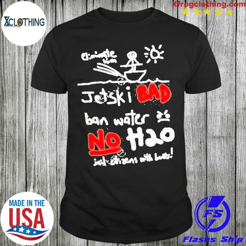 Jet Ski Bad Ban Water No H2o T-shirt