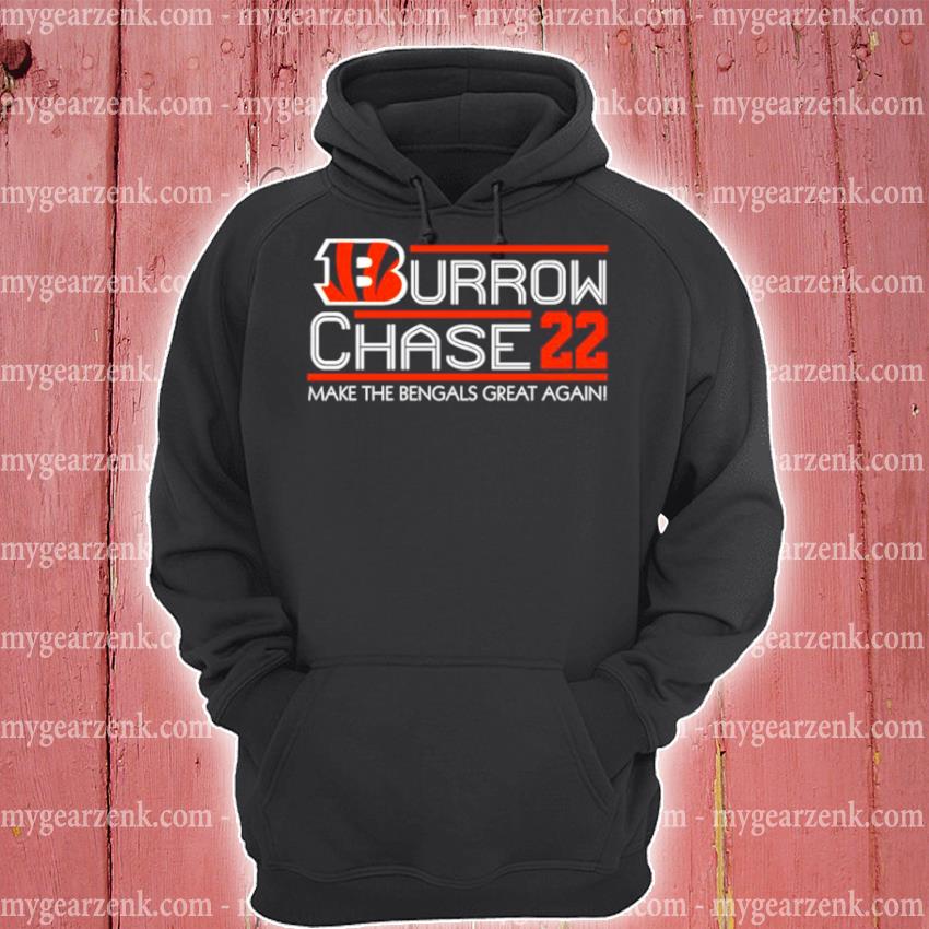 Burrow Chase 2022 make Cincinnati great again 2022 shirt, hoodie, sweater  and long sleeve