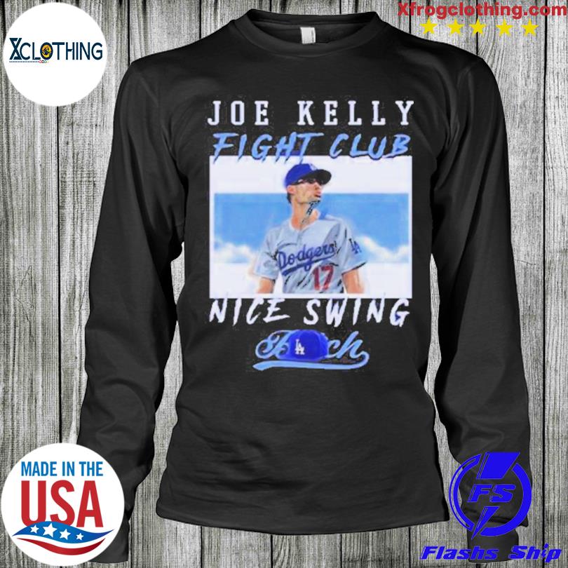 Joe Kelly Fight Club Nice Swing Los Angeles Dodgers T Shirt Hoodie Tshirt  Hoodie Sweater