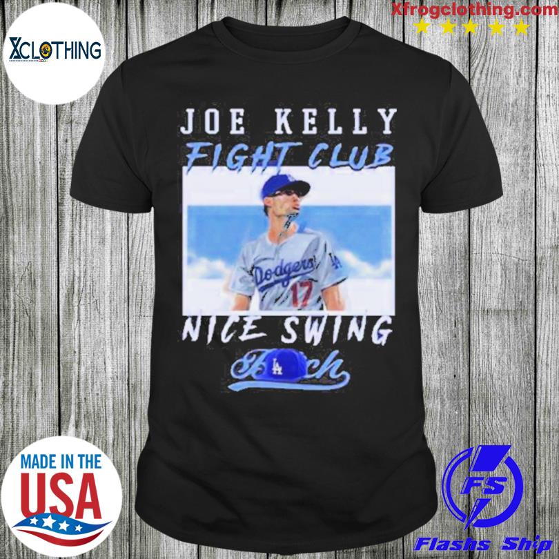 Joe Kelly Fight Club Nice Swing Los Angeles Dodgers T Shirt Hoodie Tshirt  Hoodie Sweater