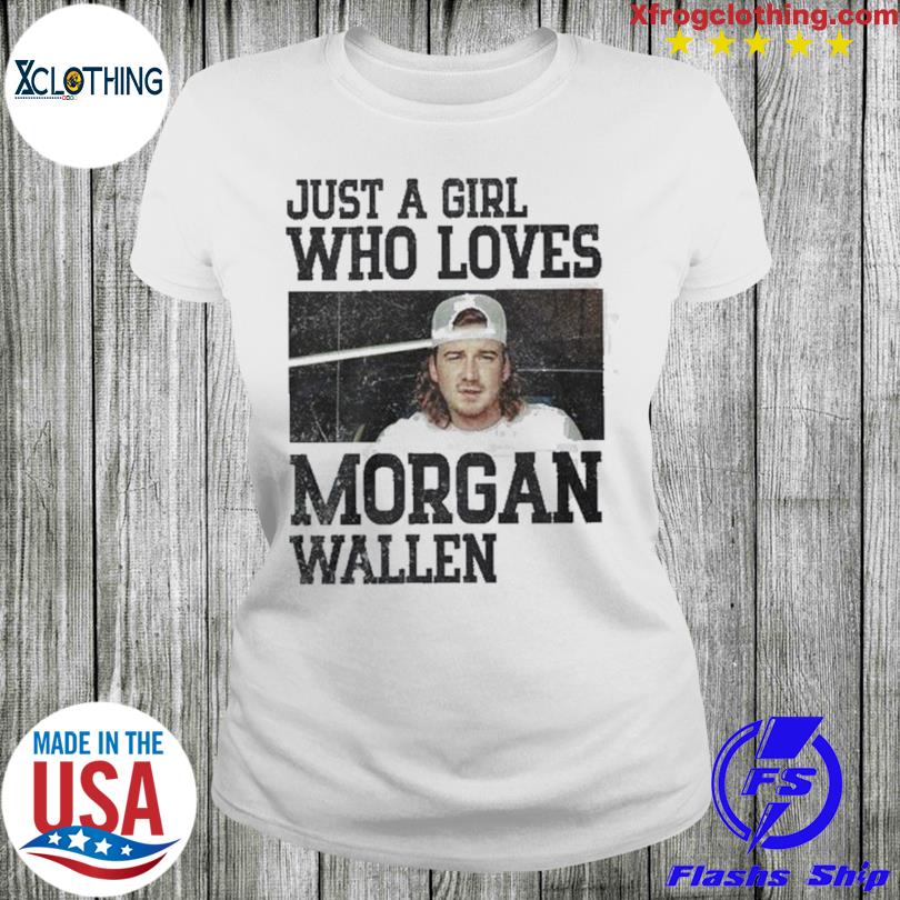 Just A Girl Who Loves Morgan Wallen Shirt - High-Quality Printed Brand