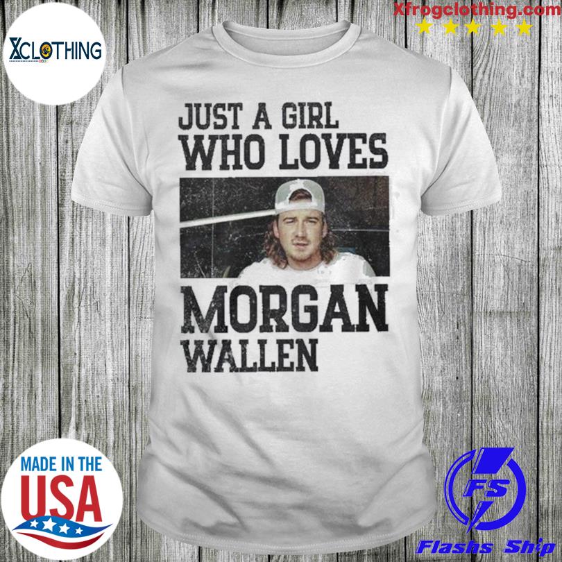 Just A Girl Who Loves Morgan Wallen Shirt - High-Quality Printed Brand