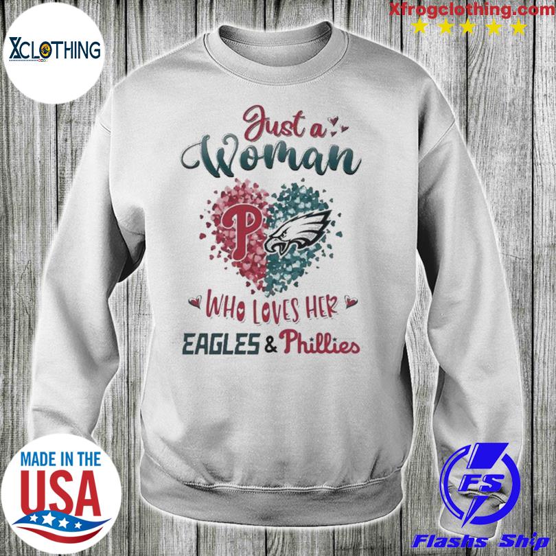 Just A Women Who Love Her Philadelphia Eagles And Phillies Shirt, hoodie,  sweater and long sleeve