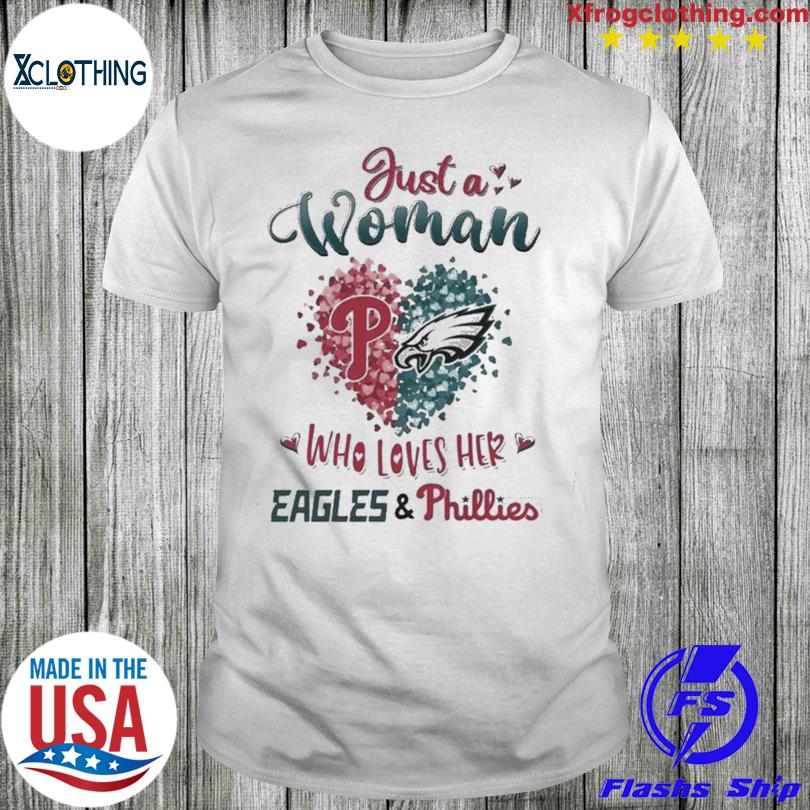 Just A Women Who Love Her Philadelphia Eagles And Phillies Shirt, hoodie,  sweater and long sleeve