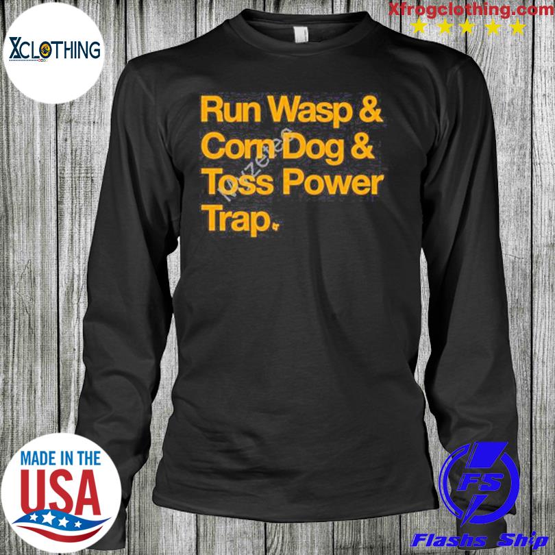 Kansas City Chiefs Run wasp and corn dog and toss power trap shirt, hoodie,  sweater, long sleeve and tank top