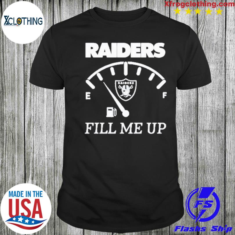 Las Vegas Raiders Fill me Up Shirt, hoodie, sweater, long sleeve and tank  top