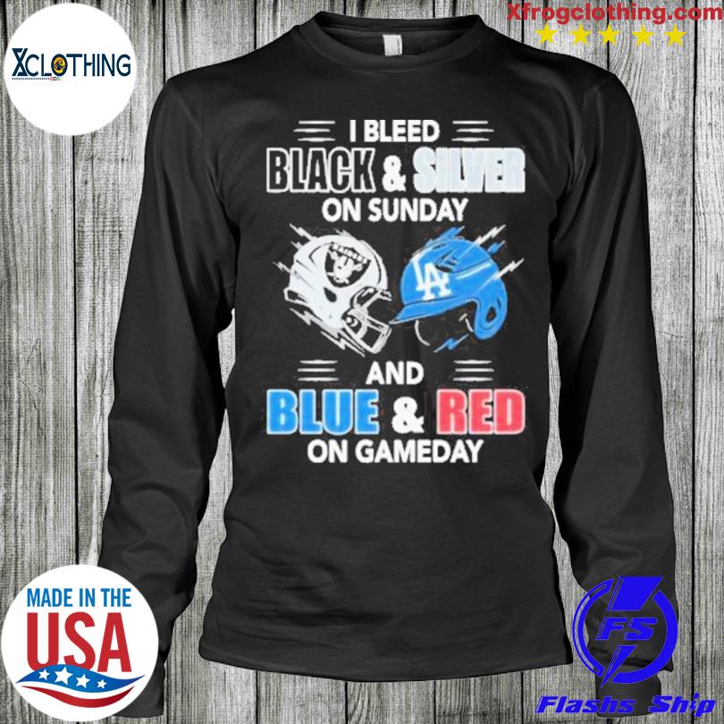 Official las Vegas Raiders vs Los Angeles Dodgers I Bleed Black and Silver  on sunday and Blue and Red on Game Day shirt, hoodie, longsleeve,  sweatshirt, v-neck tee