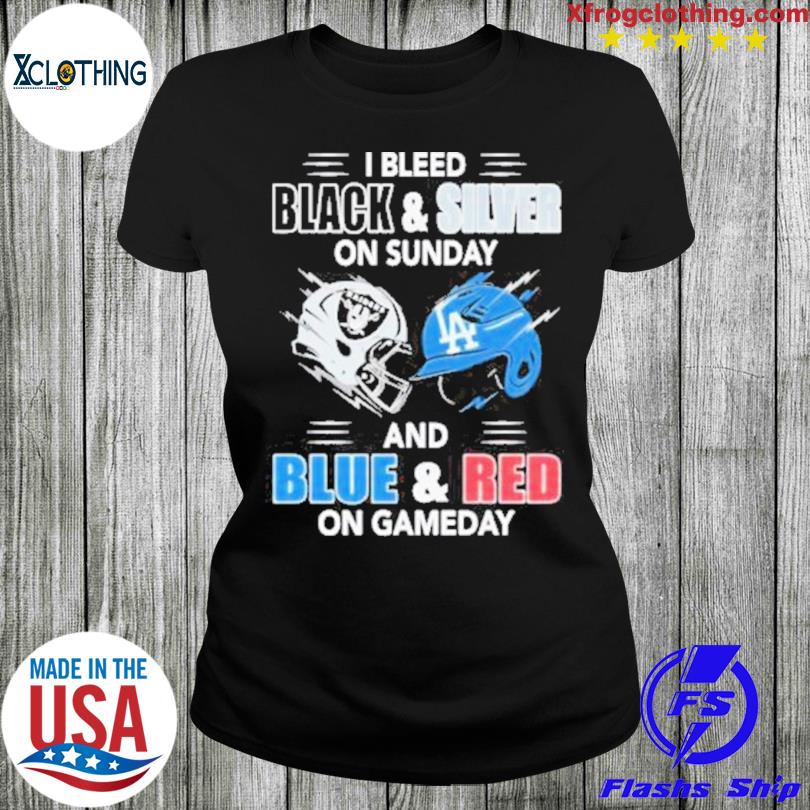 Las Vegas Raiders Vs Los Angeles Dodgers I Bleed Black And Silver On Sunday  And Blue And Red On Gameday shirt, hoodie, sweater, long sleeve and tank top