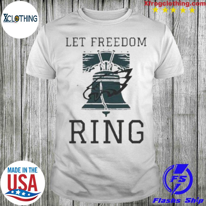 Let Freedom Ring Super Bowl 2023 Philadelphia Eagles Football Champion shirt,  hoodie, sweater and long sleeve