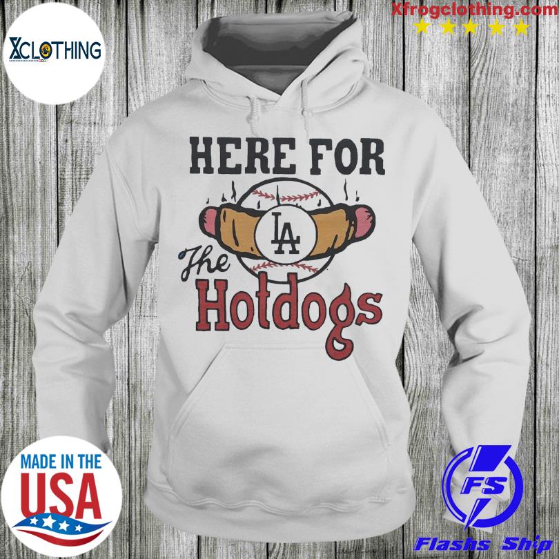 Los Angeles Dodgers Here For The Hotdogs Shirt, hoodie, sweater, long  sleeve and tank top