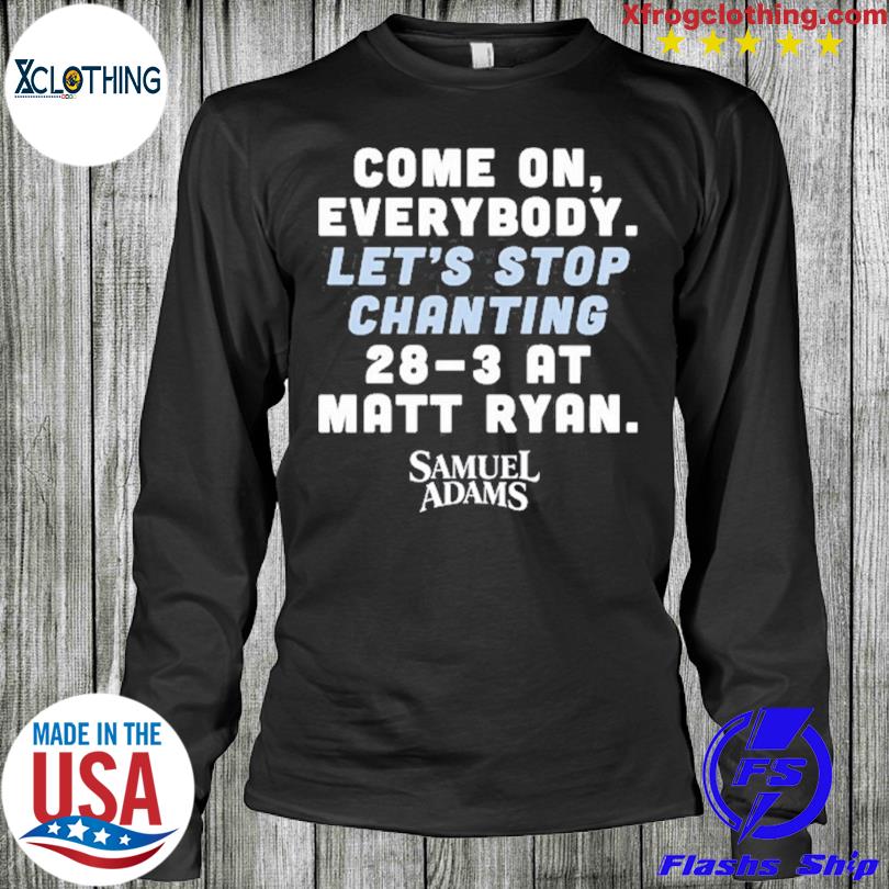 Come on everybody let's stop chanting 283 at matt ryan shirt, hoodie,  sweater, long sleeve and tank top