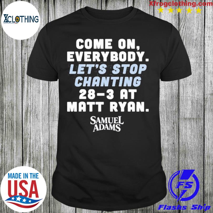 Matt ryan come on everybody let's stop chanting 283 shirt