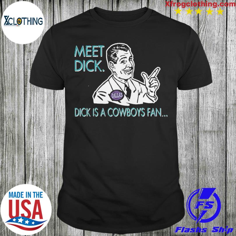 Meet Dick Dick Is Cowboys Fan Don't Be A Dick Shirt