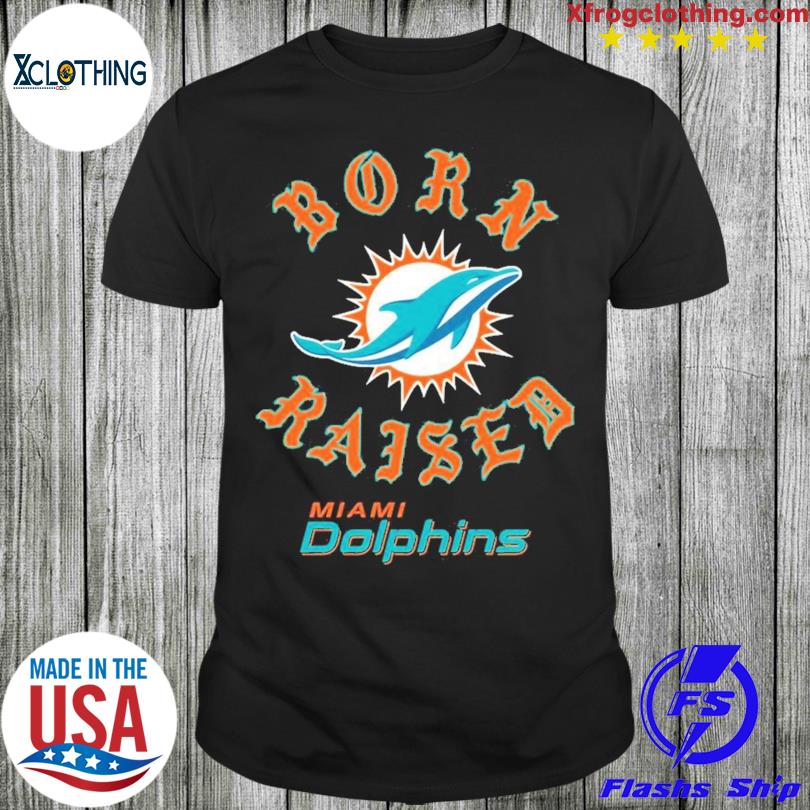 Miami Dolphins Born x Raised T-Shirts, hoodie, sweater, long sleeve and  tank top