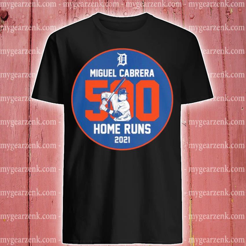 Miguel cabrera detroit tigers 500 career home runs stats 22 shirt, hoodie,  sweater, long sleeve and tank top