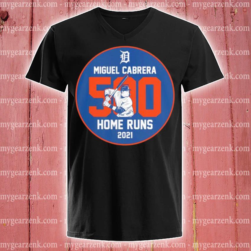 Detroit Tigers Miguel Cabrera Fanatics Branded 500 Career Home Runs Stats  T-Shirt, hoodie, sweater, long sleeve and tank top